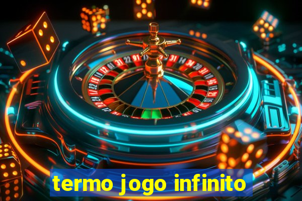 termo jogo infinito